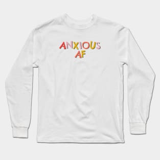 Anxious af Long Sleeve T-Shirt